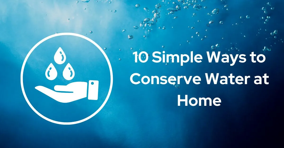 10 Simple Ways to Conserve Water at Home