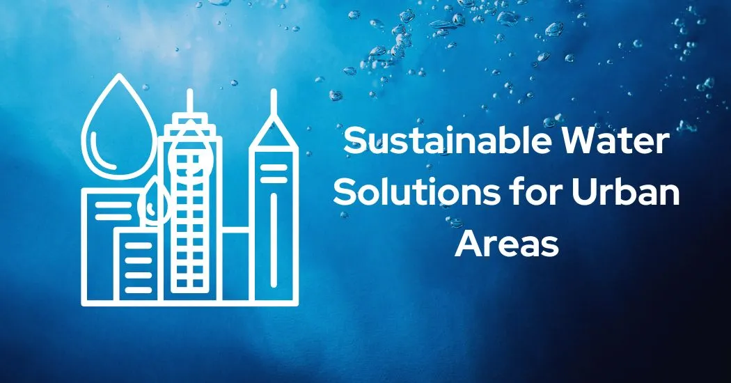 Sustainable Water Solutions for Urban Areas