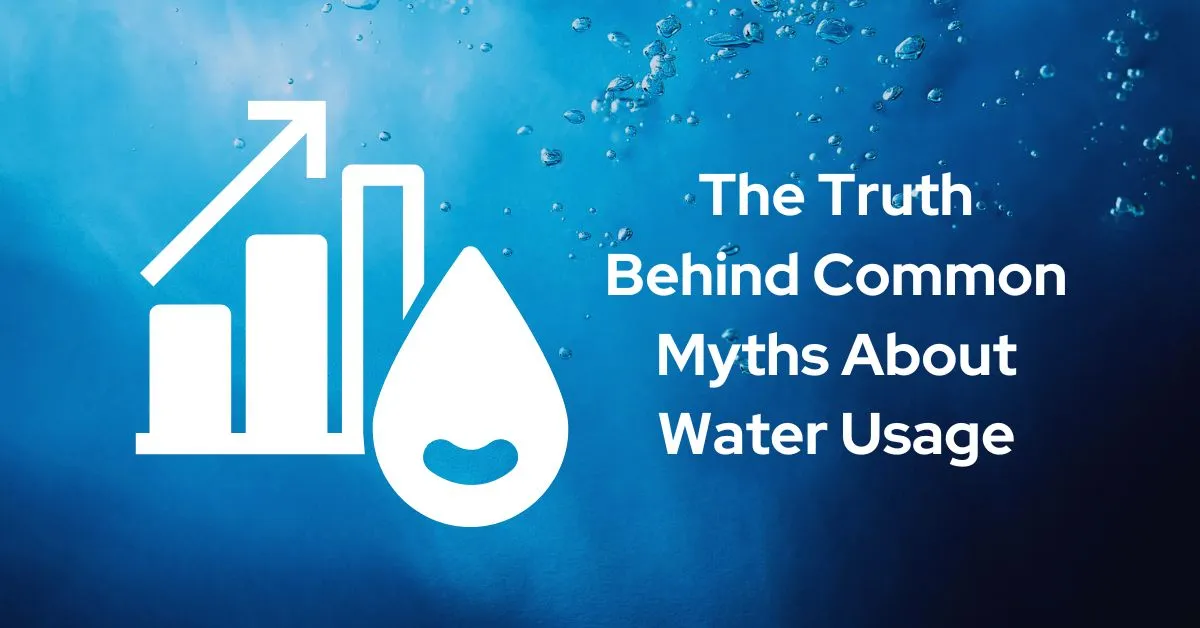 The Truth Behind Common Myths About Water Usage